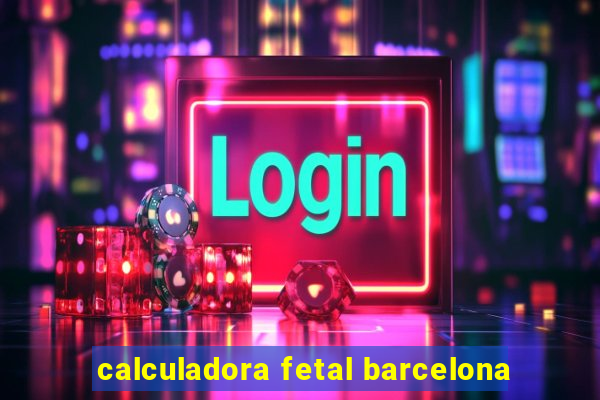 calculadora fetal barcelona